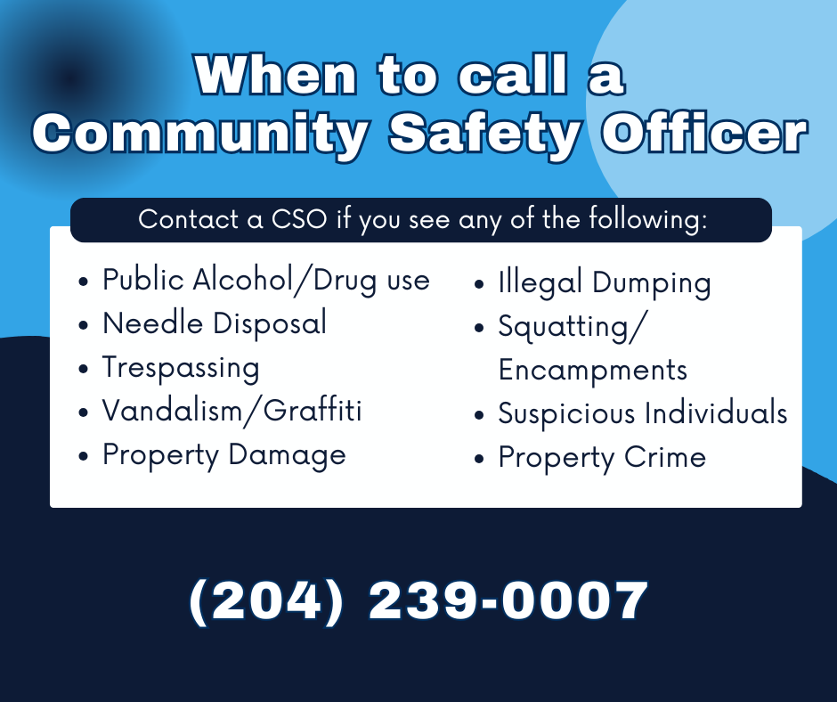 Blue-themed informational graphic titled 'When to call a Community Safety Officer.' It lists reasons to contact a CSO, including public alcohol/drug use, needle disposal, trespassing, vandalism/graffiti, property damage, illegal dumping, squatting/encampments, suspicious individuals, and property crime. A phone number is provided at the bottom: (204) 239-0007